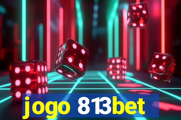 jogo 813bet